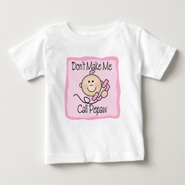 Funny Don't Make Me Call Pepaw Baby T-Shirt (Front)