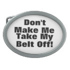 Funny Don't Make Me Take My Belt Off Buckle