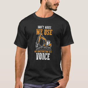 Funny Don't Make Me Use My Construction Site Voice T-Shirt