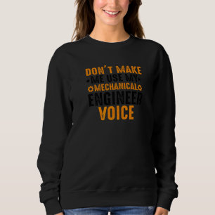 Funny Don't Make Me Use My Mechanical Engineer Voi Sweatshirt