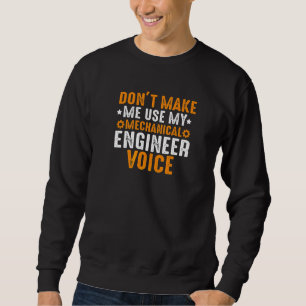 Funny Don't Make Me Use My Mechanical Engineer Voi Sweatshirt