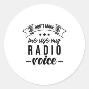 Funny Dont Make Me Use My Radio Voice Radio Opera Classic Round Sticker