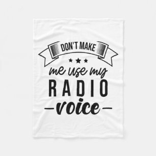 Funny Dont Make Me Use My Radio Voice Radio Opera  Fleece Blanket