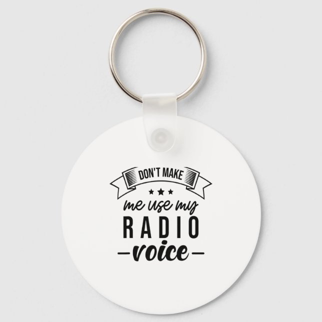 Funny Dont Make Me Use My Radio Voice Radio Opera  Key Ring (Front)