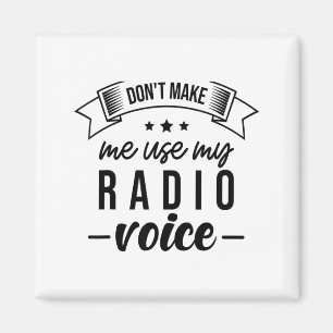 Funny Dont Make Me Use My Radio Voice Radio Opera Magnet