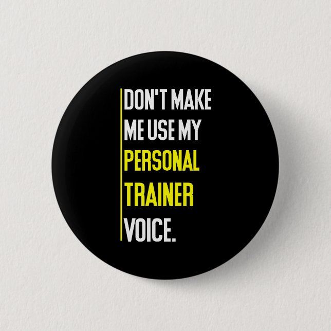 Funny Don't Make Me Use My Trainer Voice  6 Cm Round Badge (Front)