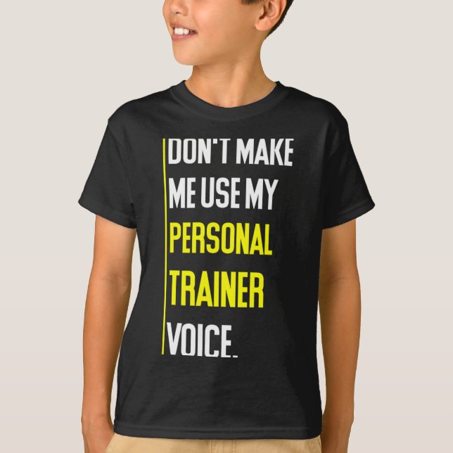 Funny Don't Make Me Use My Trainer Voice  T-Shirt (Front)