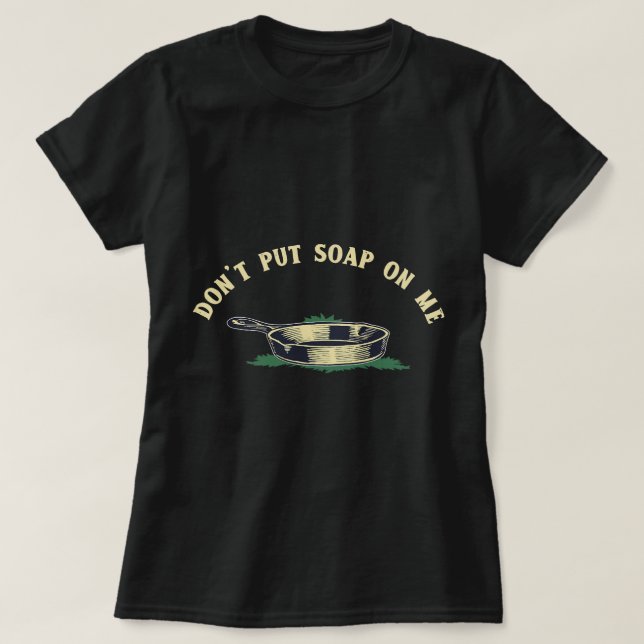 Funny Dont Put Soap On Me T-Shirt (Design Front)