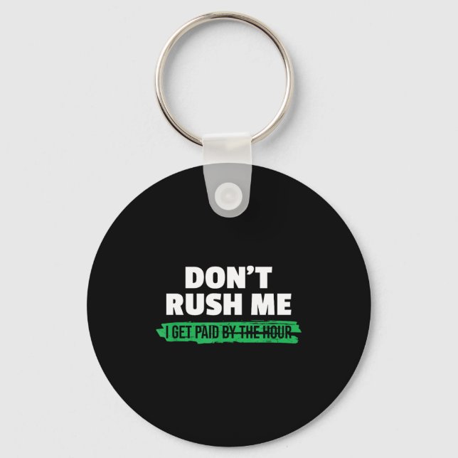Funny Don't Rush Me I Get Paid By The Hour Sarcasm Key Ring (Front)