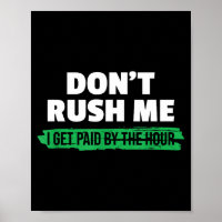 Funny Don't Rush Me I Get Paid By The Hour Sarcasm