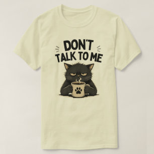 Funny Dont Talk To Me Coffee Cat Illustration T-Shirt