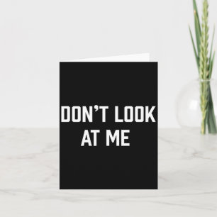 Funny Don't Talk To Me Don't Look At Me  Card