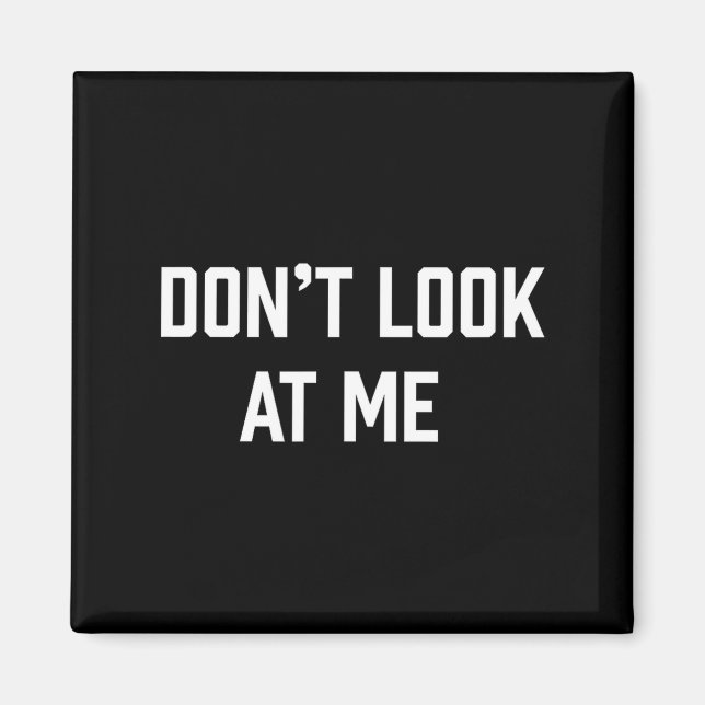 Funny Don't Talk To Me Don't Look At Me  Magnet (Front)