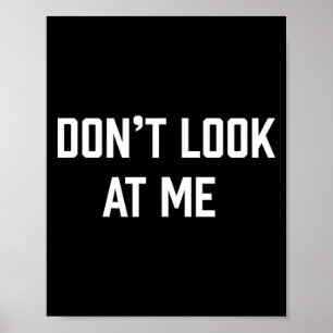 Funny Don't Talk To Me Don't Look At Me Poster