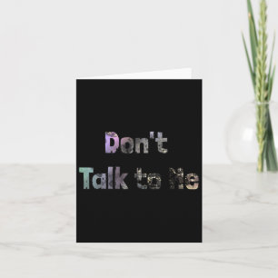 Funny Don't Talk To Me S Quote Don't Talk To Me Co Card