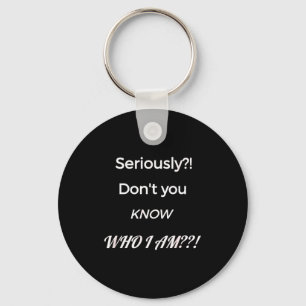 Funny Don't You Know Who I Am_ Statement Gift  Key Ring