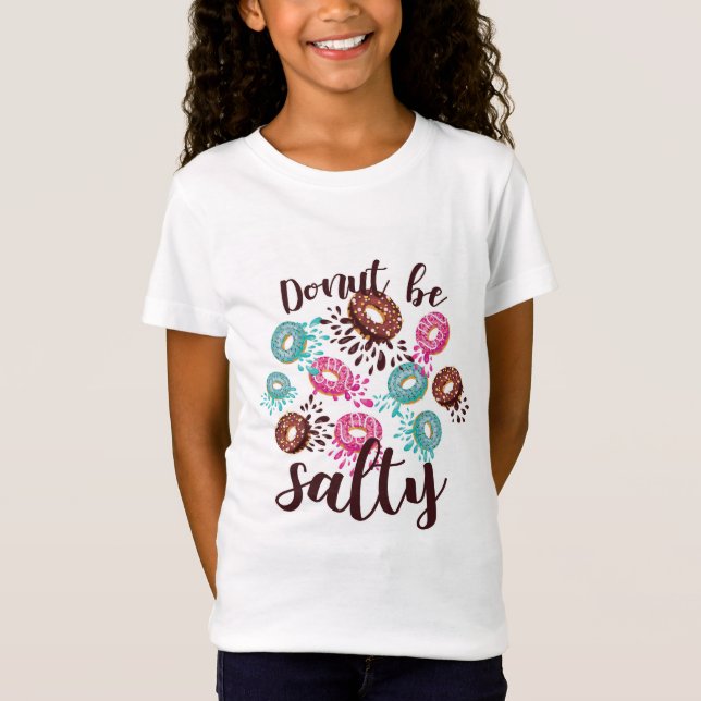 Funny DONUT BE SALTY Trendy Teen Graphics Girl T-Shirt (Front)