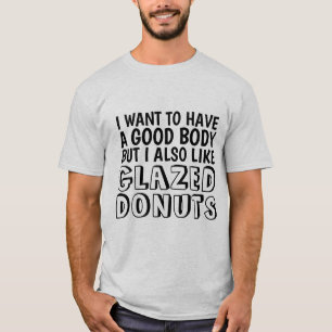 FUNNY DONUT GLAZED DONUTS GOOD BODY T-SHIRTS