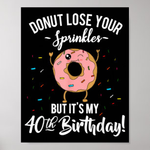 Funny Doughnut 40th Birthday Turning Forty Years O Poster