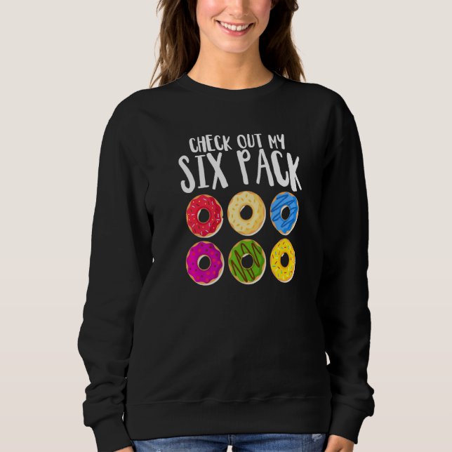 Funny Doughnut Check Out My Six Pack Doughnut Eati Sweatshirt (Front)
