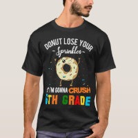 Funny Doughnut Crush 6th Grade T-Shirt First Day B