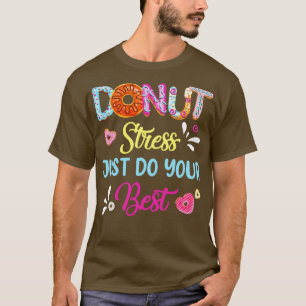 Funny Doughnut Stress Just Do Your Best Test Day T T-Shirt