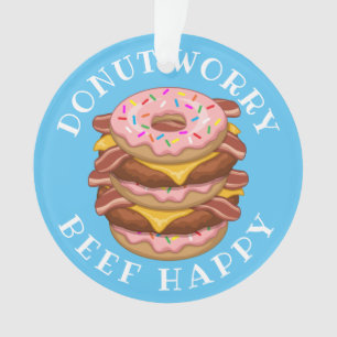 Funny Doughnut Worry Beef Happy Bacon Cheeseburger Ornament