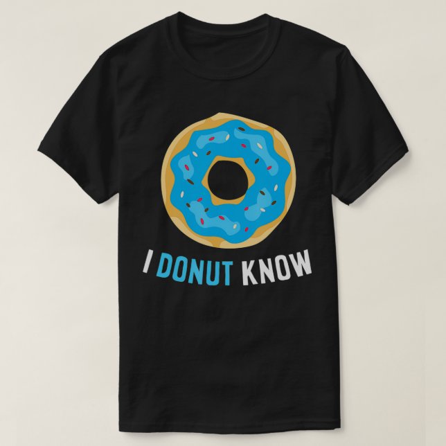 Funny Doughnuts I Doughnut Know I Don't Know Dough T-Shirt (Design Front)