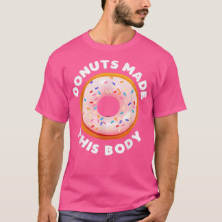 Funny Doughnuts Made This Body Cute Motivational G T-Shirt