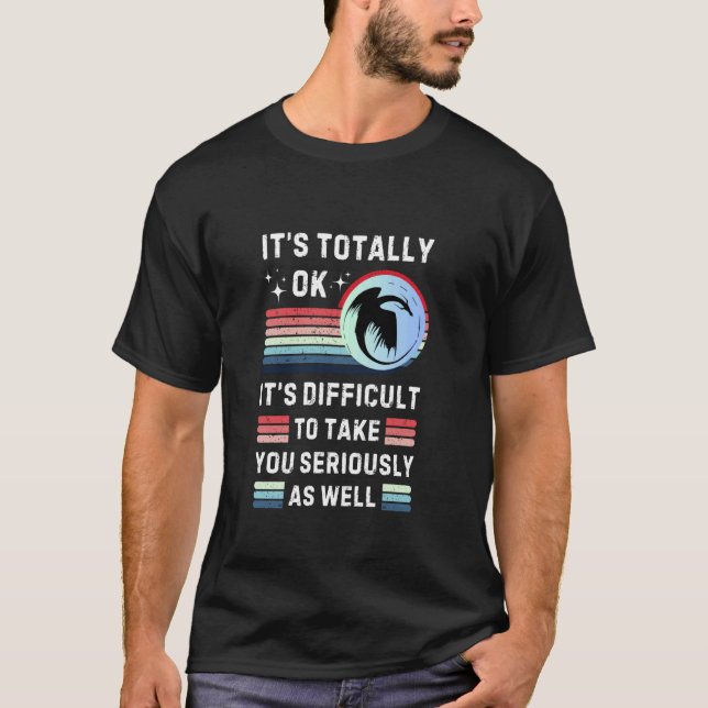 Funny Dragons Totally Ok Difficult To Take You Ser T-Shirt (Front)