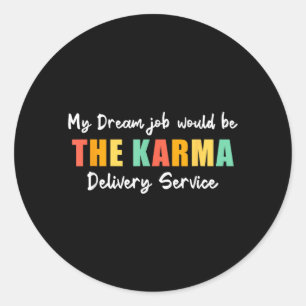 Funny Dream Job Karma Delivery Service Sarcastic Classic Round Sticker