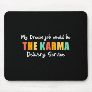 Funny Dream Job Karma Delivery Service Sarcastic Mouse Pad