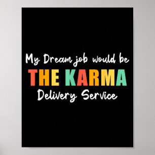 Funny Dream Job Karma Delivery Service Sarcastic Poster