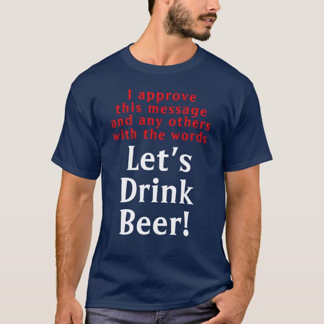 Funny Drink Beer Quote T-Shirt (Front)