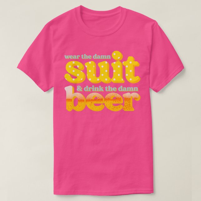 Funny Drink beer wear suit T-Shirt (Design Front)