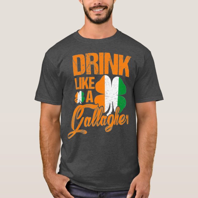 Funny Drink Like A Gallagher St Patricks Day T-Shirt (Front)