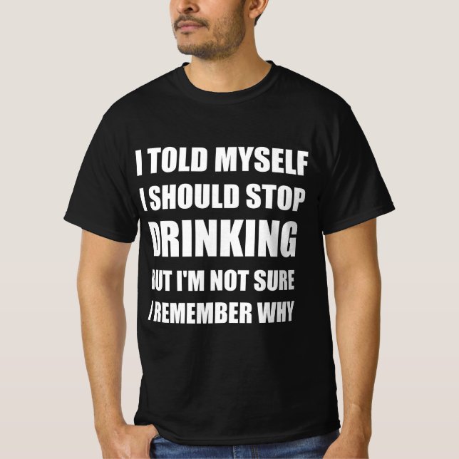 Funny drink quote T-Shirt (Front)