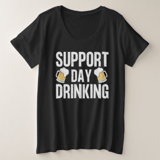Funny Drinking Gift Support Drinking Day Plus Size T-Shirt