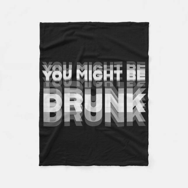 Funny Drinking Humour You Might Be Drunk  Fleece Blanket (Front)