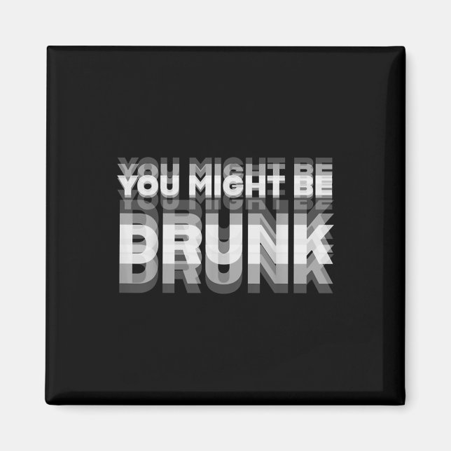 Funny Drinking Humour You Might Be Drunk  Magnet (Front)