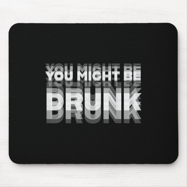 Funny Drinking Humour You Might Be Drunk  Mouse Pad (Front)