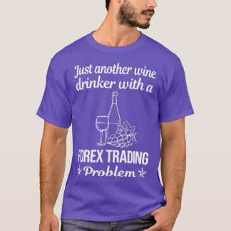 Funny Drinking Problem Forex Trading Trader T-Shirt