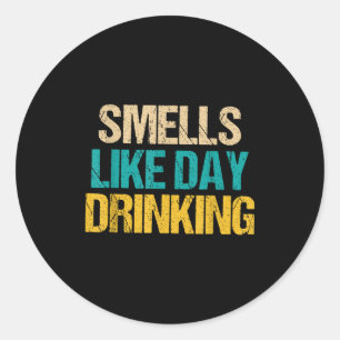 Funny Drinking Shirt For Men Women Smells Like Day Classic Round Sticker
