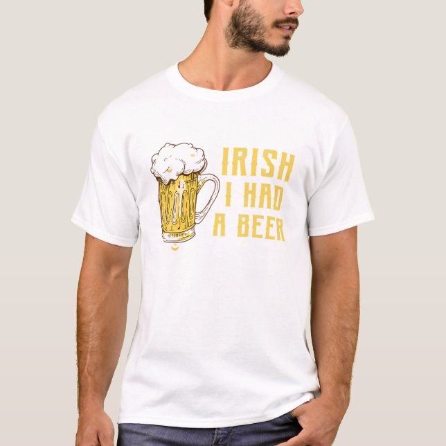 Funny Drinking St Patrick Day Gift, Irish I Had A T-Shirt (Front)