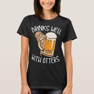 Funny Drinks Well With Otters Cool Animal Beer Dri T-Shirt