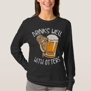 Funny Drinks Well With Otters Cool Animal Beer Dri T-Shirt