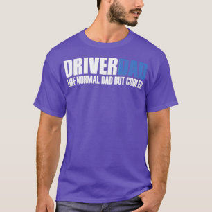 Funny driverdad Quotes DriverDad Like Normal Dad B T-Shirt