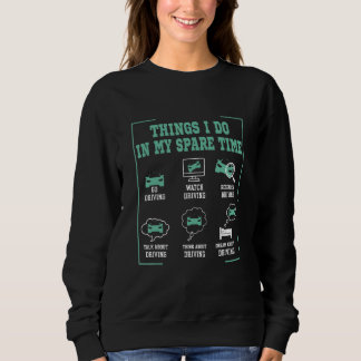 Funny DRIVING lover 6 Things I Do In My Spare Time Sweatshirt
