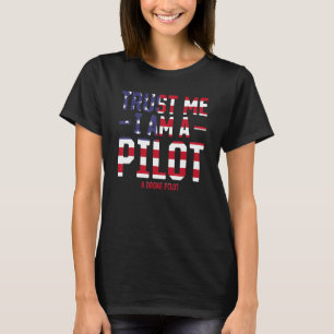 Funny Drone Pilot - Trust Me I Am A Pilot A Drone  T-Shirt