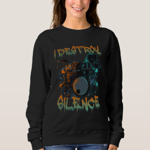 Funny Drummer I Destroy Silence Rockstar Musician  Sweatshirt